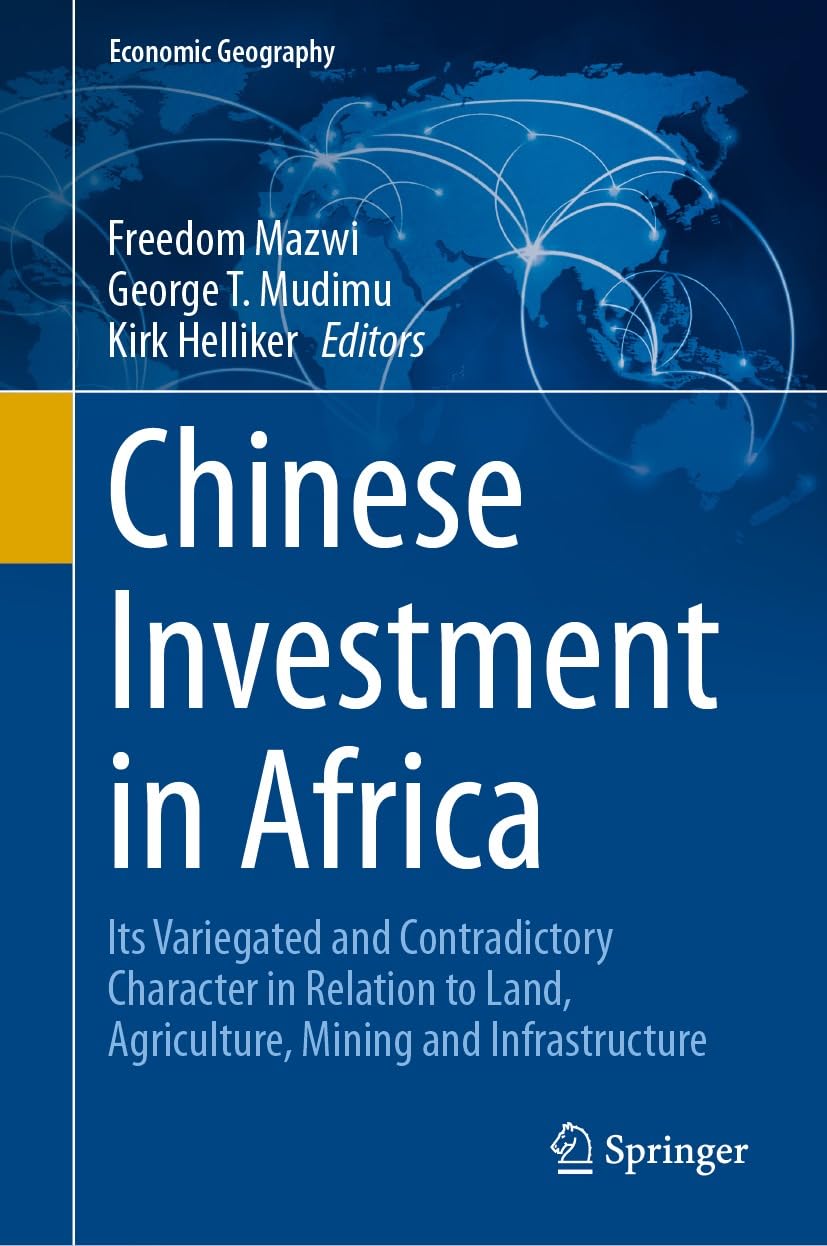 Chinese Investment in Africa: Its Variegated and Contradictory Character in Relation to Land, Agriculture, Mining and Infrastructure (Economic Geography) (English Edition) baixar livro de graça