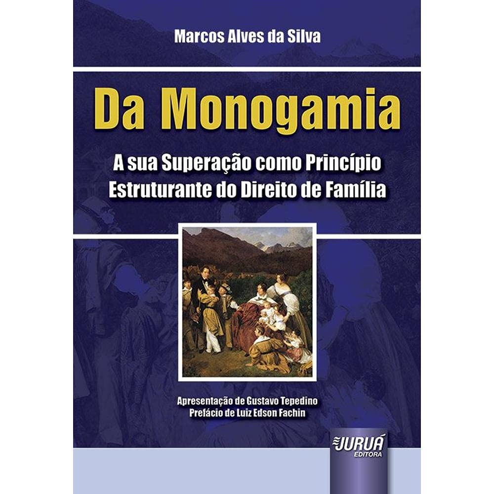 ler totalmente Da Monogamia - A sua Superação como Princípio Estruturante do Direito de Família: Apresentação de Gustavo Tepedino - Prefácio de Luiz Edson Fachin