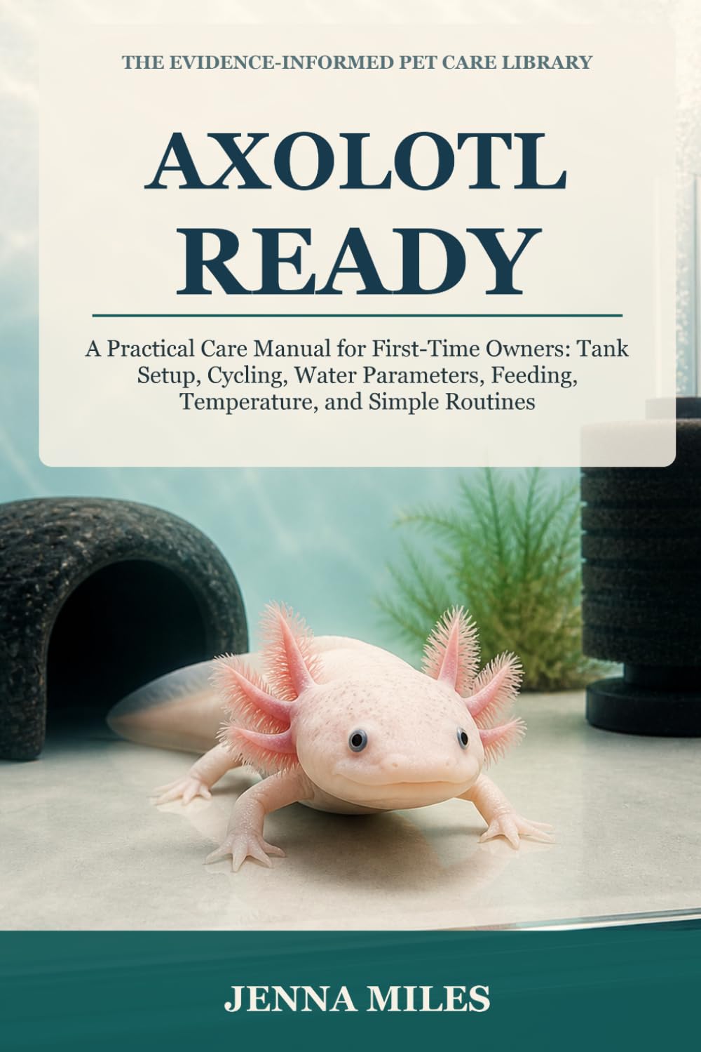 capítulo por capítulo baixar Axolotl Ready: A Practical Care Manual for First-Time Owners: Tank Setup, Cycling, Water Parameters, Feeding, Temperature, and Simple Routines (The Evidence-Informed Pet Care Library)