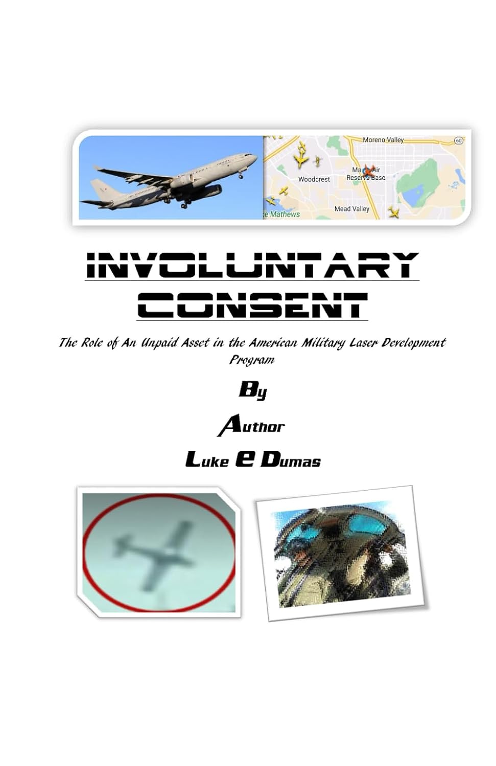 INVOLUNTARY CONSENT: The Role of An Unpaid Asset in the American Military Laser Development Program (Racial Profiling and Hispanic Targeting Aerial-Ground Surveillance Program) baixar livro de graça