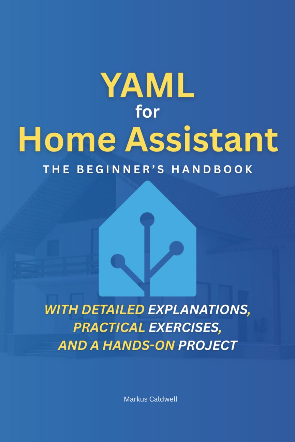 YAML for Home Assistant: The Beginner's Handbook: Step by Step to a Smart Home – With detailed explanations, practical exercises, and a hands-on project baixar livro de graça