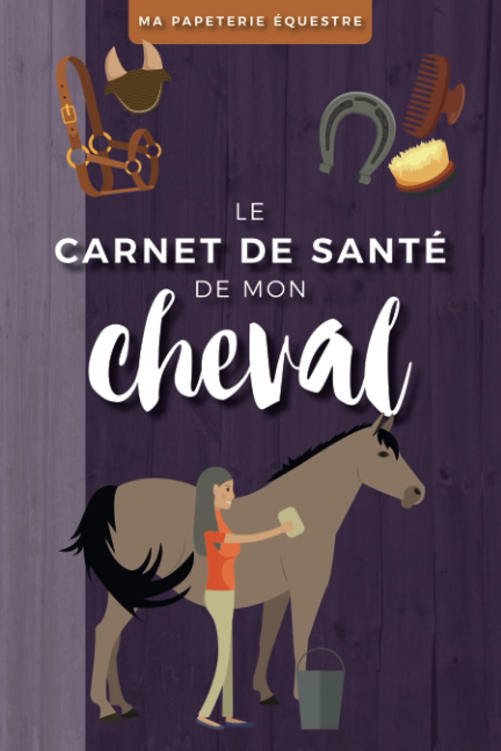 Le Carnet de Santé de mon Cheval: Journal de suivi à compléter : alimentation, cures, traitements, pathologies et rendez-vous