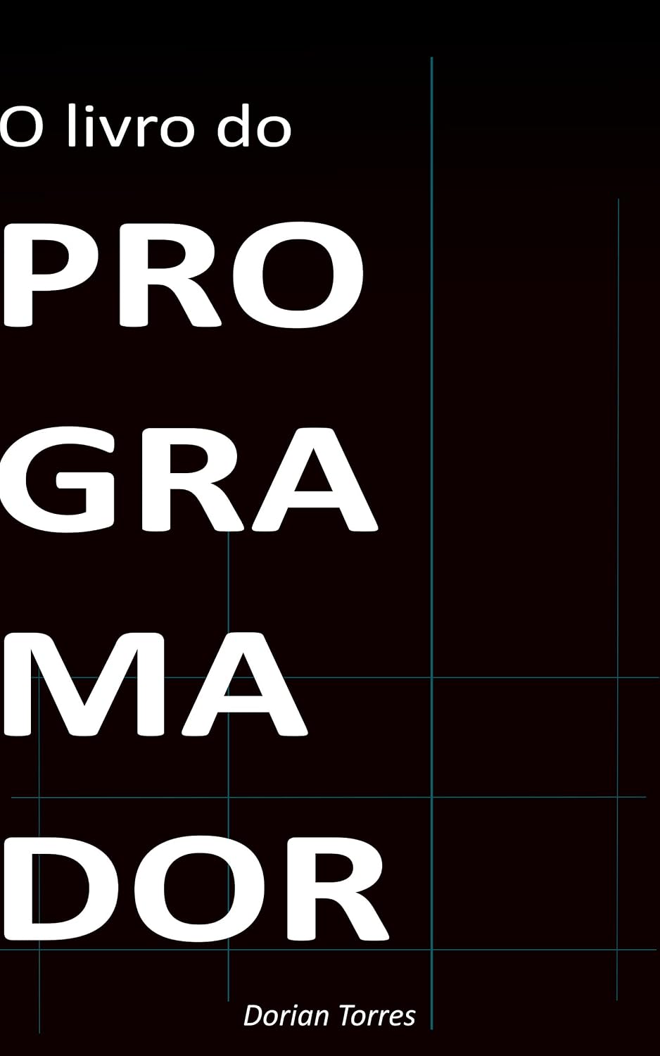 ler totalmente O Livro do Programador: A bússola definitiva para você programar em qualquer linguagem (Aprendendo Programação e Desenvolvimento Web com Javascript, C# e Bancos de Dados)