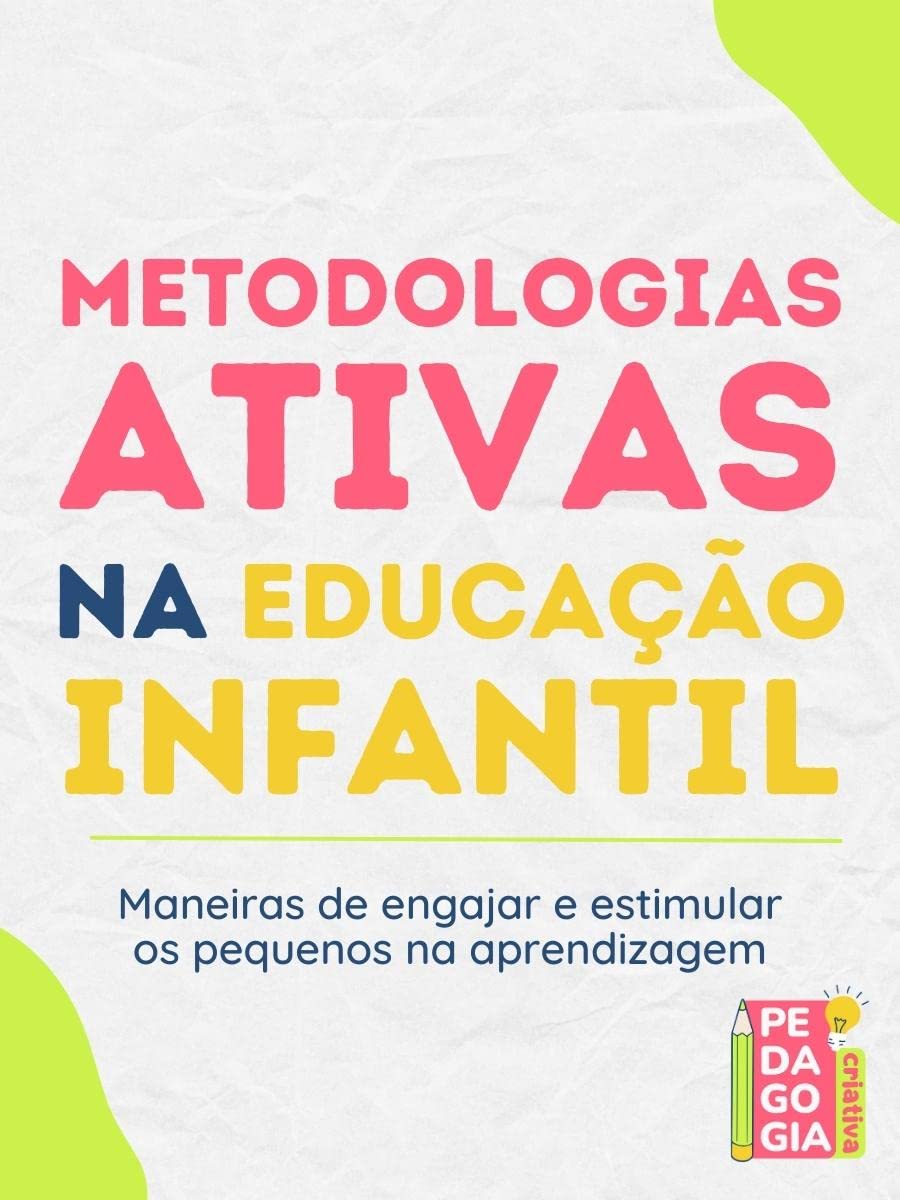Metodologias Ativas na Educação Infantil: Maneiras de engajar e estimular os pequenos na aprendizagem baixar livro de graça
