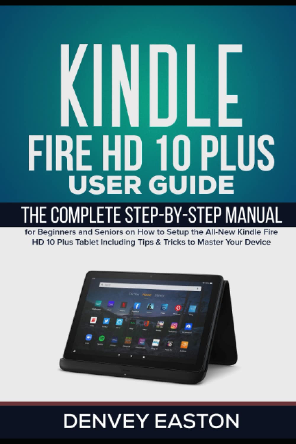 ler totalmente Kindle Fire HD 10 Plus User Guide: The Complete Step-by-Step Manual for Beginners and Seniors on How to Setup the All-New Kindle Fire HD 10 Plus... Your Device (The Kindle User's Guide Book)