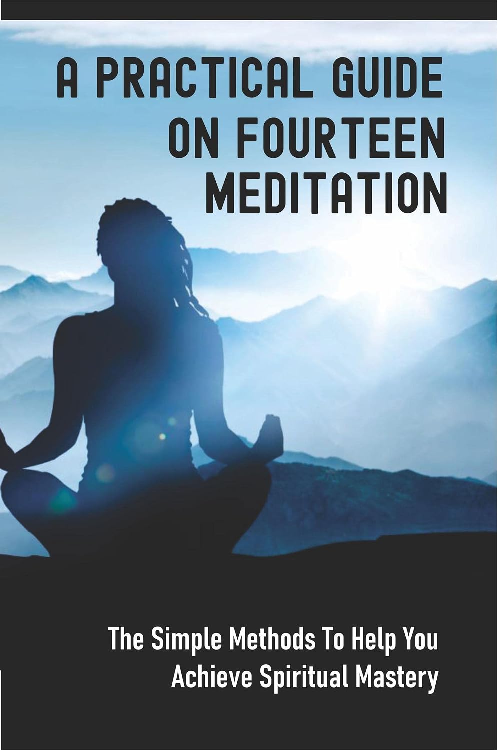 ler totalmente A Practical Guide On Fourteen Meditation: The Simple Methods To Help You Achieve Spiritual Mastery (English Edition)