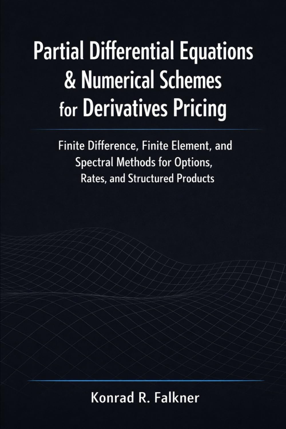 capítulo por capítulo baixar Partial Differential Equations & Numerical Schemes for Derivatives Pricing: Finite Difference, Finite Element, and Spectral Methods for Options, Rates, and Structured Products