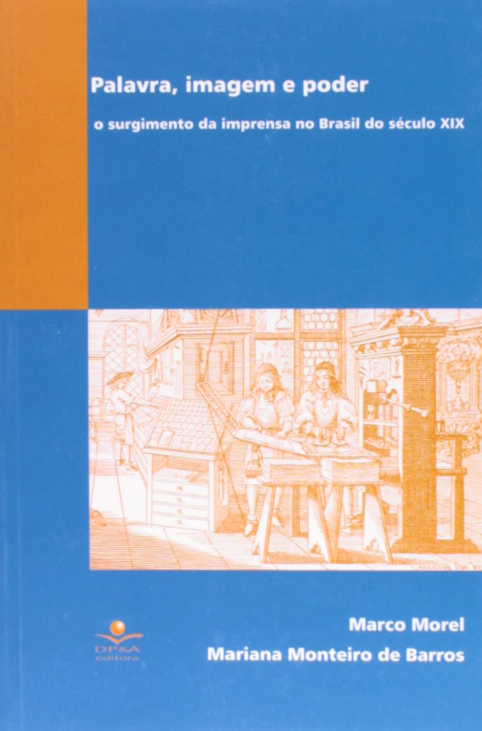 Palavra, imagem e poder: O surgimento da imprensa no Brasil do Século XIX baixar o livro de graça