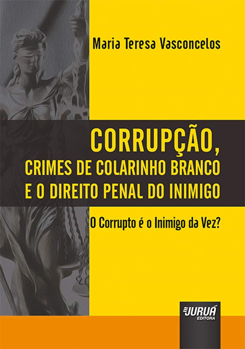 Corrupção, Crimes de Colarinho Branco e o Direito Penal do Inimigo: O Corrupto é o Inimigo da Vez?