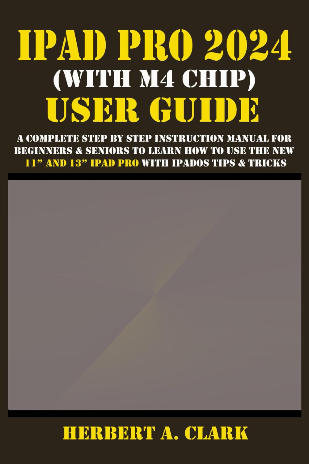 IPAD PRO 2024 (WITH M4 CHIP) USER GUIDE: A Complete Step By Step Instruction Manual for Beginners & Seniors to Learn How to Use the New 11” and 13”... Tips & Tricks (Apple Device Manuals by Clark) baixar livro de graça