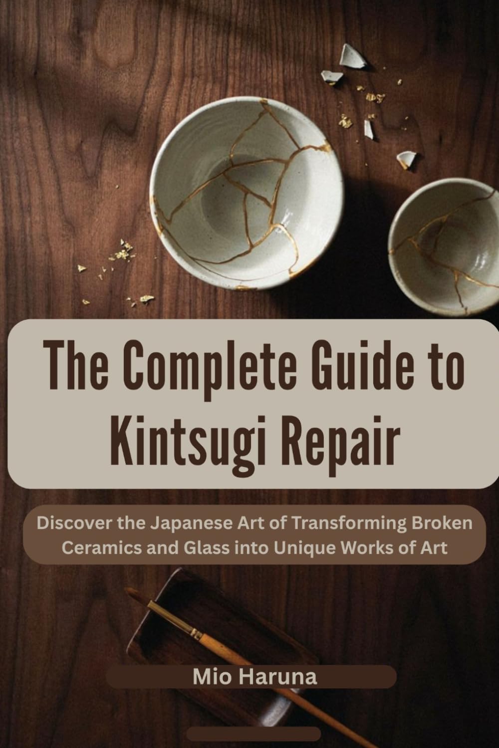 The Complete Guide to Kintsugi Repair: Discover the Japanese Art of Transforming Broken Ceramics and Glass into Unique Works of Art baixar o livro de graça
