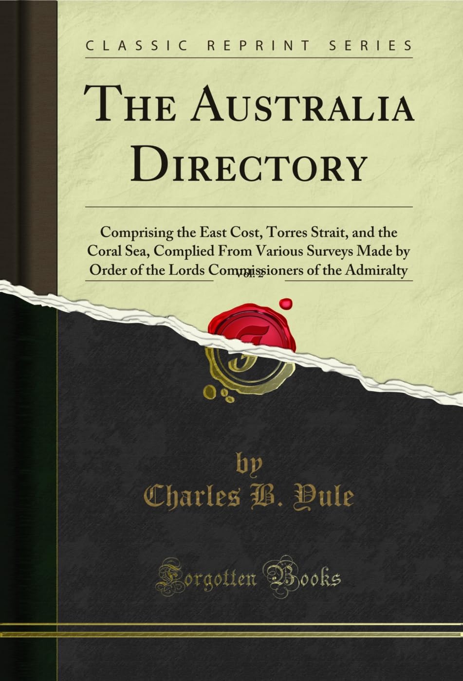 The Australia Directory, Vol. 2: Comprising the East Cost, Torres Strait, and the Coral Sea, Complied From Various Surveys Made by Order of the Lords Commissioners... (Classic Reprint) (English Edition) baixar o livro de graça