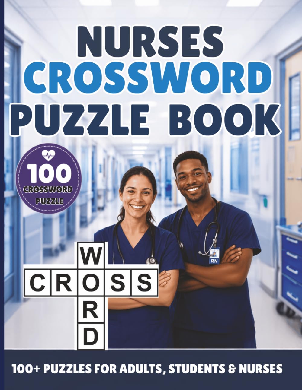 Nurses Crossword Puzzle Book: 100 Medical Crossword Puzzles for Nursing Students & Healthcare Professionals | Large Print | Anatomy, Medical Terminology, Pharmacology & Patient Care