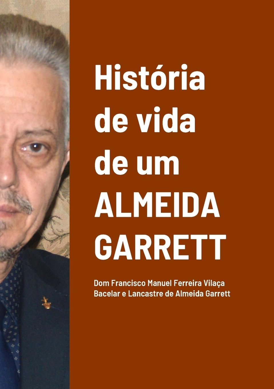 História de vida de um Almeida Garrett: Dom Francisco Manuel Ferreira Vilaça Bacelar e Lancastre de Almeida Garrett baixar livro de graça