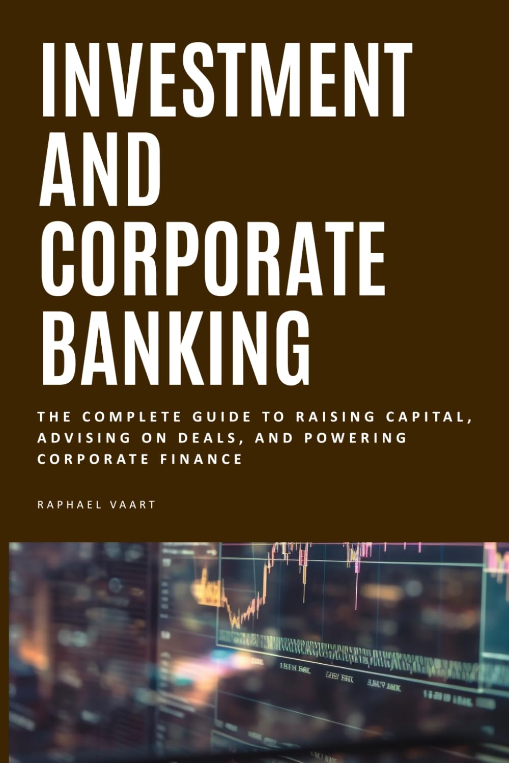 ler totalmente Investment And Corporate Banking: The Complete Guide to Raising Capital, Advising on Deals, and Powering Corporate Finance
