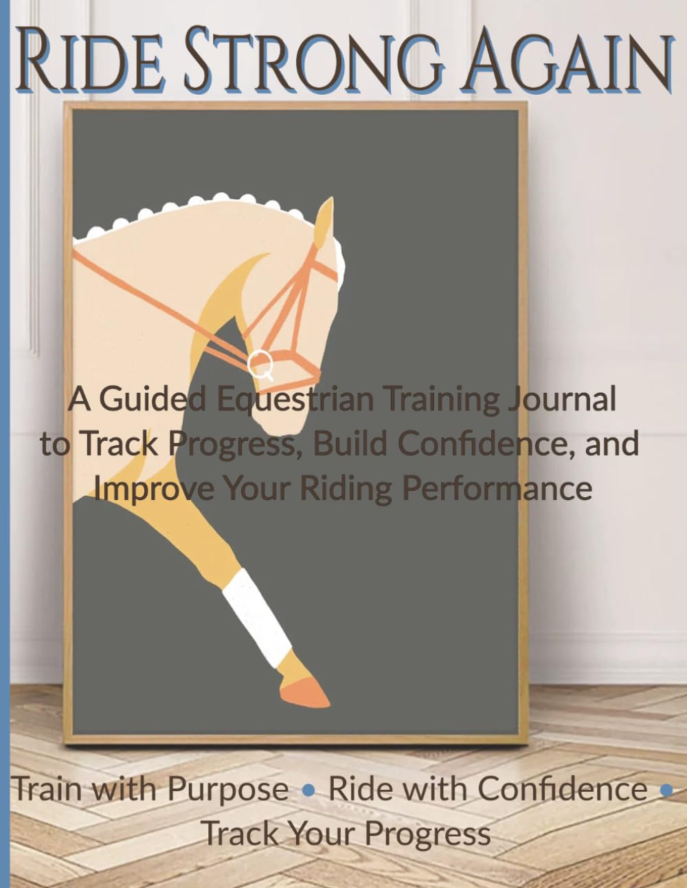 Ride Strong Again: A Guided Equestrian Training Journal to Track Progress, Build Confidence, and Improve Your Riding Performance baixar o livro de graça