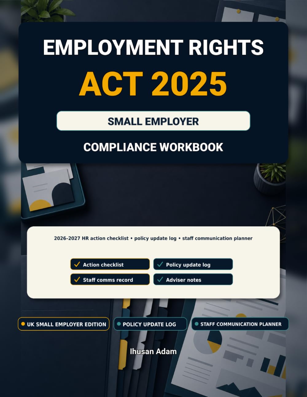 Employment Rights Act 2025 Small Employer Compliance Workbook: 2026–2027 HR Action Checklist, Policy Update Log, Staff Communication Planner and Adviser Notes Organiser for UK Small Businesses baixar o livro de graça