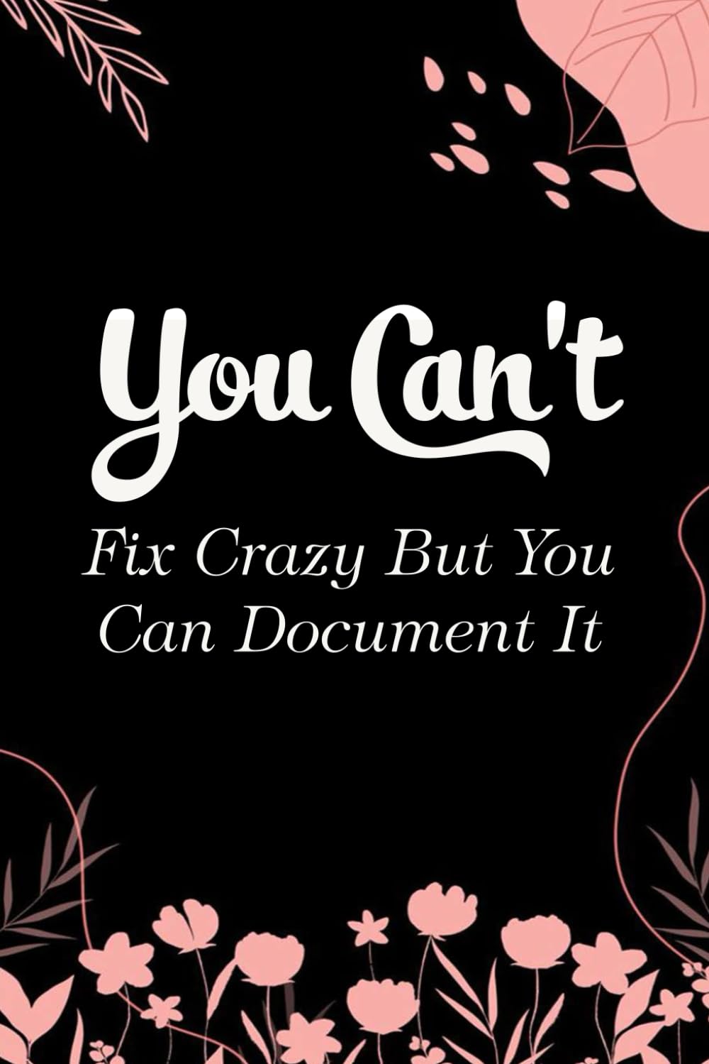 You Can't Fix Crazy But You Can Document It: Funny Gag Gift Notebook for Coworkers, Employees, Accountants, New Friends, Office, Staff member, Workplace, New Job (6"x9" -100 page) baixar livro de graça
