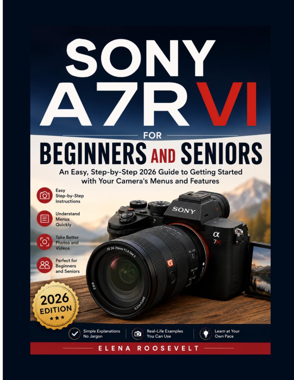 Sony A7r VI for Beginners and Seniors: An Easy, Step-by-Step 2026 Guide to Getting Started with Your Camera's Menus and Features baixar o livro de graça