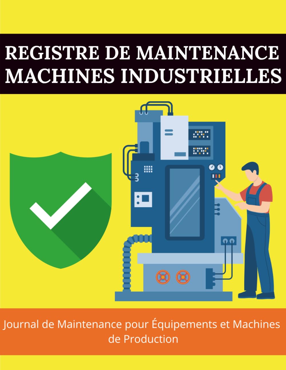 ler totalmente Registre de Maintenance des Machines Industrielles: Carnet de Suivi des Interventions, Contrôles et Entretiens Techniques: Journal de Maintenance... et Machines de Production (French Edition)