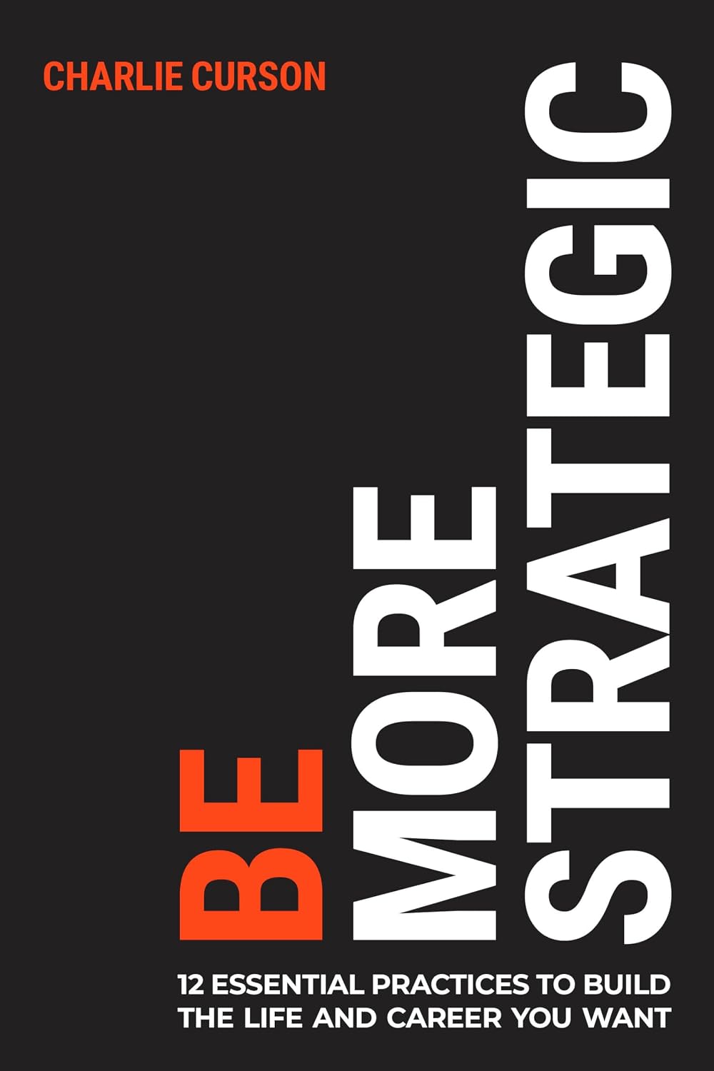 ler totalmente Be More Strategic: 12 Essential Practices to Build the Life and Career You Want