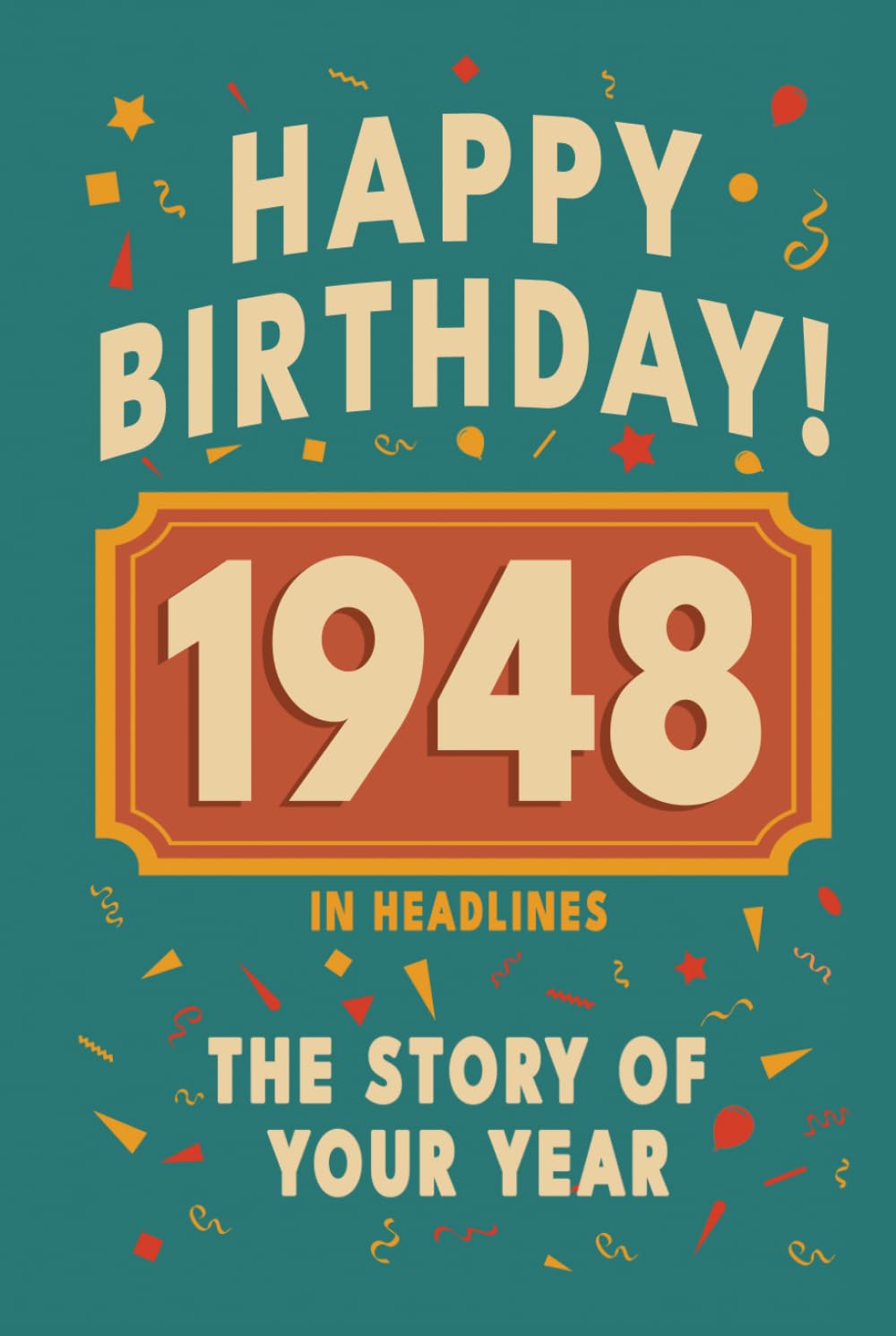 ler totalmente Happy Birthday! 1948: A Year in Headlines – Nostalgic 1948 History Book with Authentic News and Memories – Perfect Birthday or Anniversary Gift (Happy... in Headlines (Birthday History Book Series))