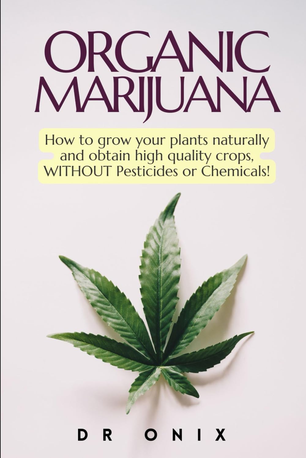 ORGANIC MARIJUANA: How to grow your plants naturally and obtain high quality crops, WITHOUT Pesticides or Chemicals! (how to grow marijuana) baixar livro de graça