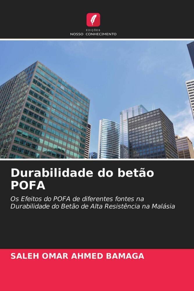 Durabilidade do betão POFA: Os Efeitos do POFA de diferentes fontes na Durabilidade do Betão de Alta Resistência na Malásia baixar o livro de graça