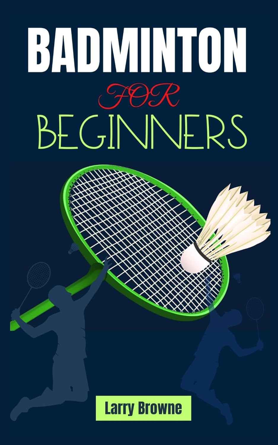 BADMINTON FOR BEGINNERS: A Complete Guide to Strategies, and Techniques for Elevating Your Badminton Game baixar livro de graça