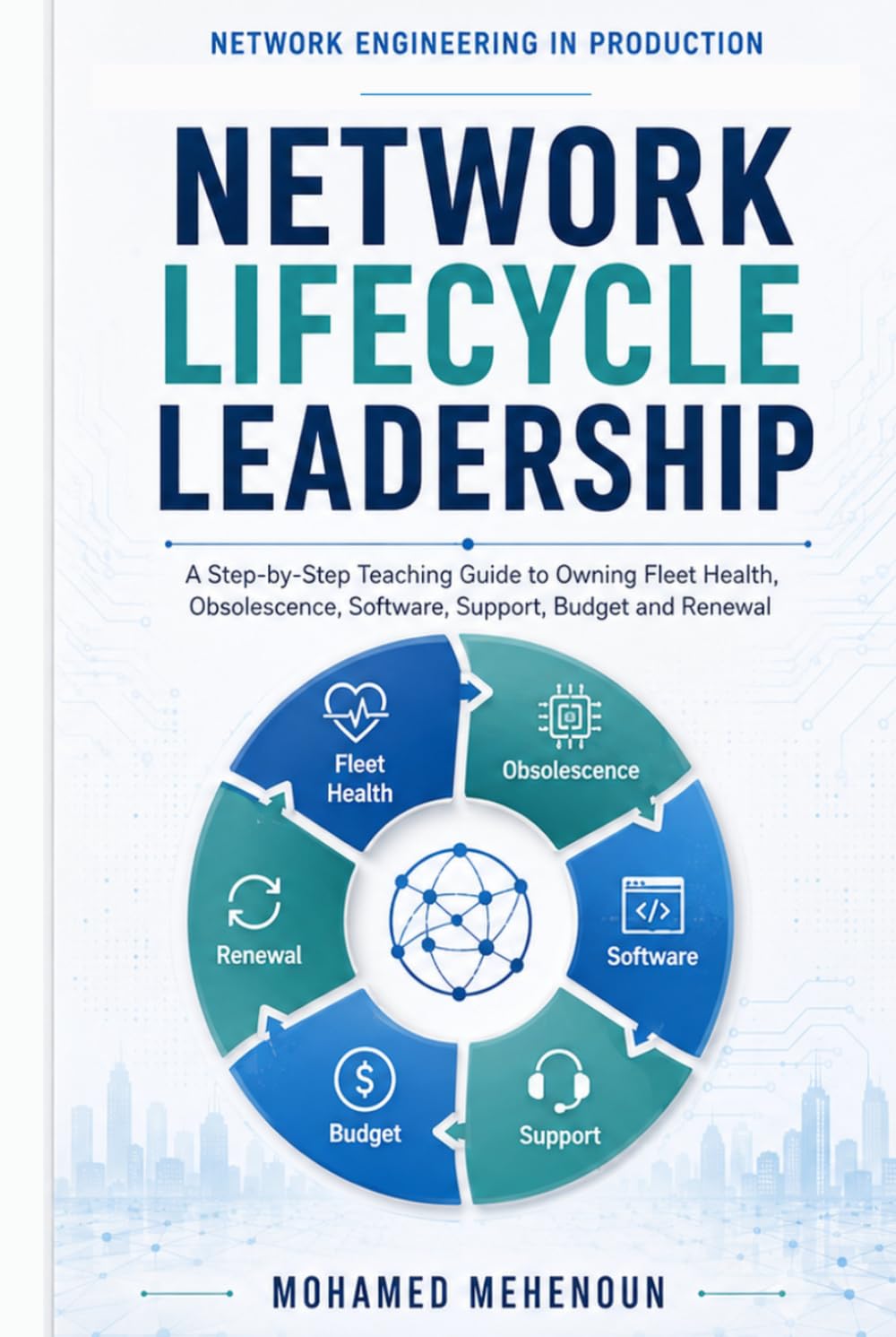 Network Lifecycle Leadership: A Step-by-Step Teaching Guide to Owning Fleet Health, Obsolescence, Software, Support, Budget and Renewal (Network Engineer Series) baixar livro de graça