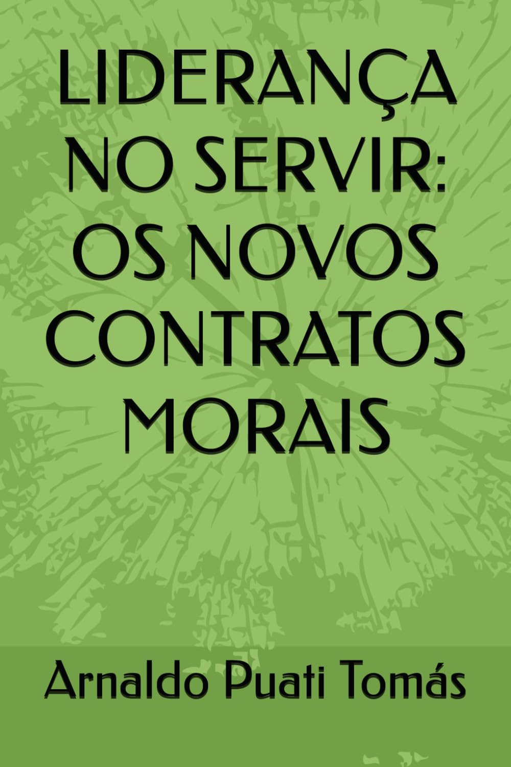 LIDERANÇA NO SERVIR: OS NOVOS CONTRATOS MORAIS (Edições Académicas Arnaldo Puati Tomás) (Portuguese Edition) baixar o livro de graça
