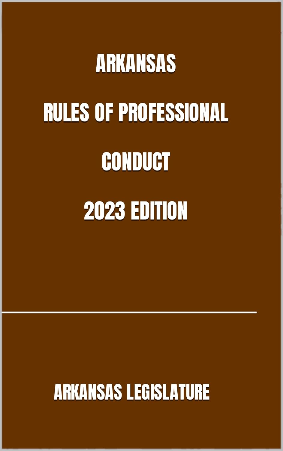 ARKANSAS RULES OF PROFESSIONAL CONDUCT 2023 EDITION (English Edition)