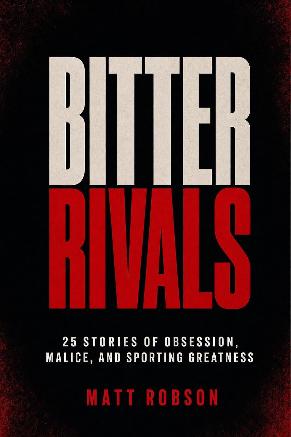 capítulo por capítulo baixar BITTER RIVALS 25 Stories of Obsession, Malice, and Sporting Greatness: 25 True Stories of the Greatest Rivalries, Feuds and Grudges in Sports History (Great... in Sporting History) (English Edition)