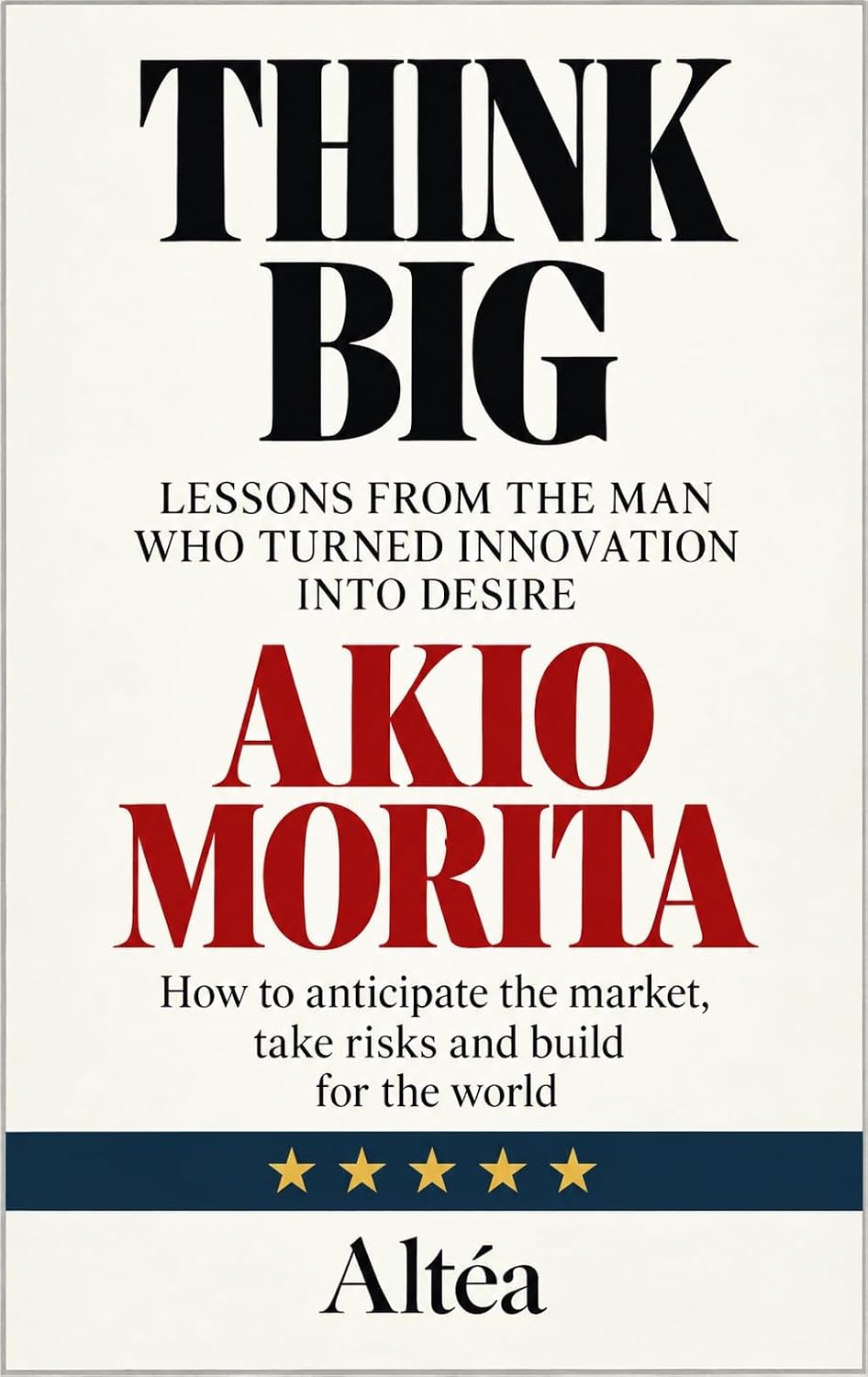 Think Big: Akio Morita Lessons from the Man Who Turned Innovation into Desire (English Edition) baixar livro de graça