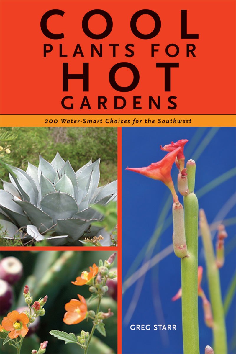 Cool Plants for Hot Gardens: 200 Water-Smart Choices for the Southwest