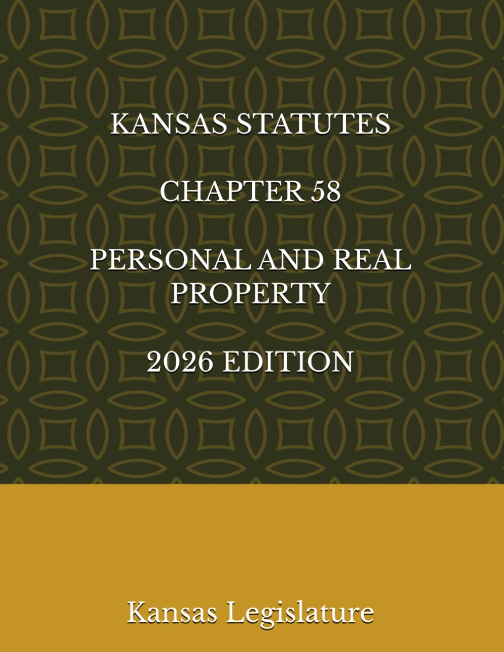 KANSAS STATUTES CHAPTER 58 PERSONAL AND REAL PROPERTY 2026 EDITION