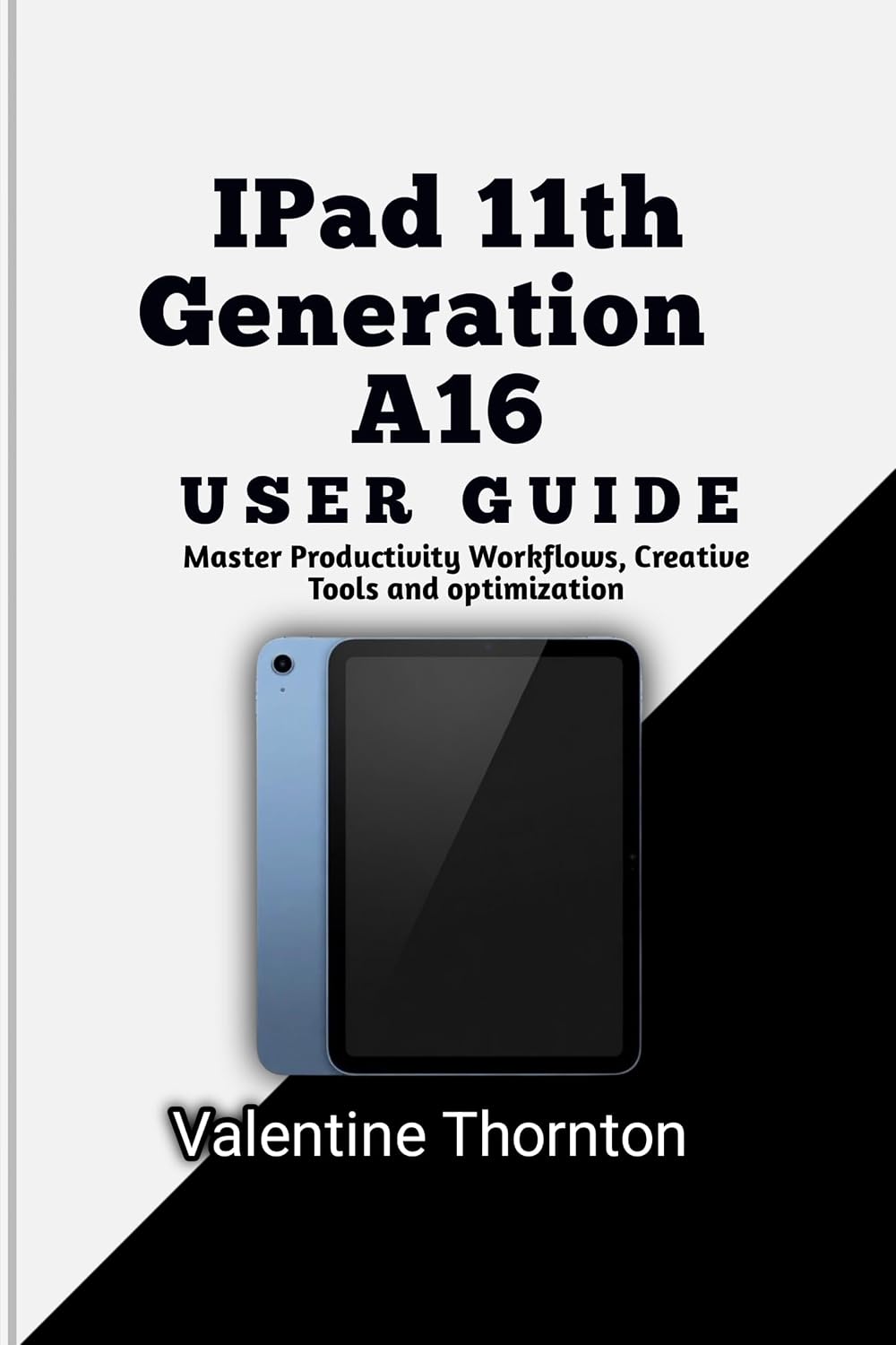 ler totalmente IPad 11th Generation A16 User Guide: Master Productivity Workflows, Creative Tools and optimization (English Edition)