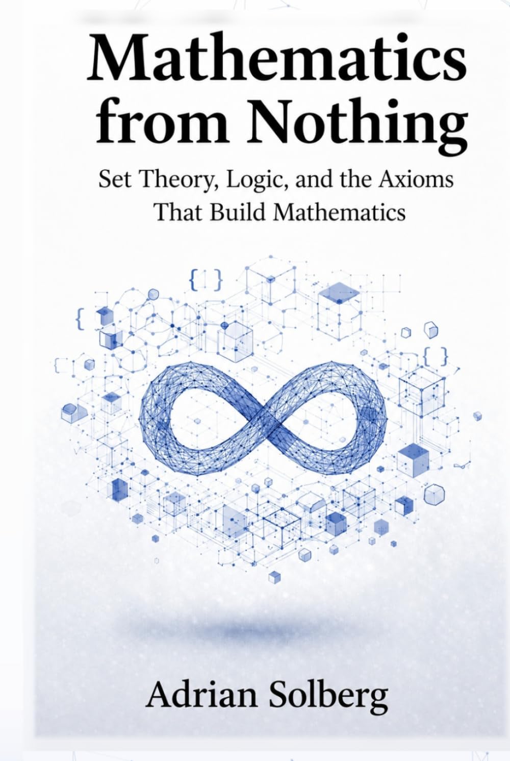 ler totalmente Mathematics from Nothing: Set Theory, Logic, and the Axioms That Build Mathematics