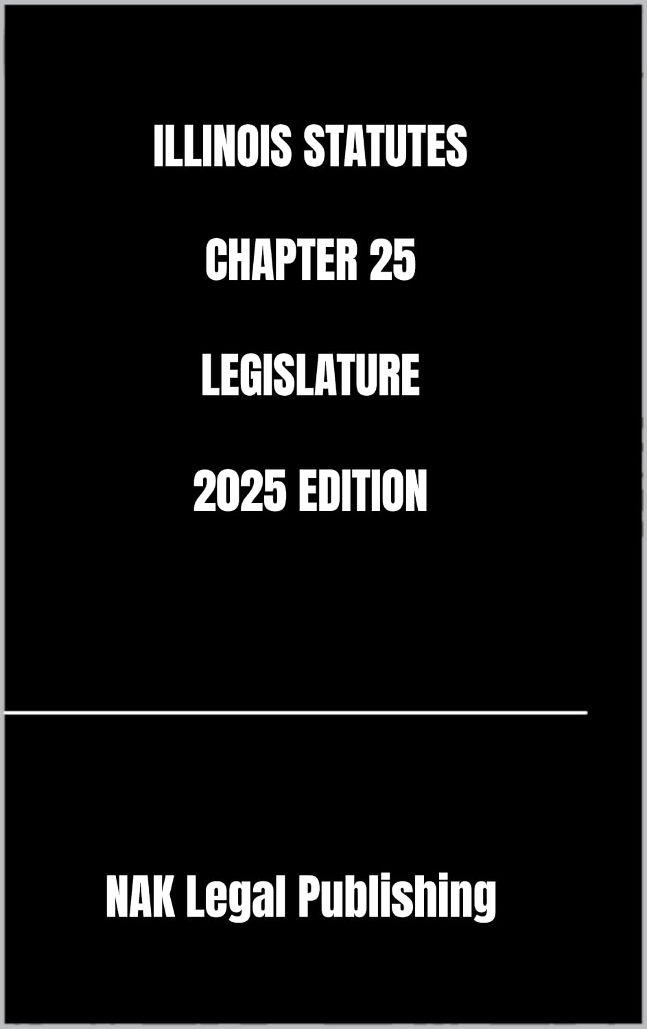 ILLINOIS STATUTES CHAPTER 25 LEGISLATURE 2025 EDITION (English Edition)