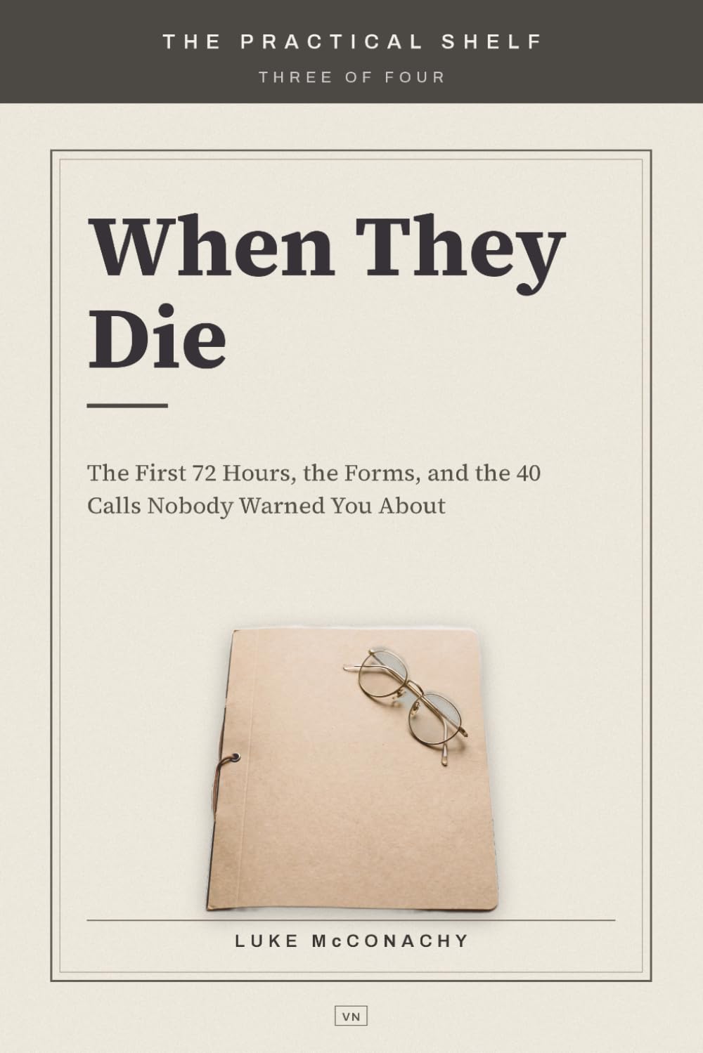 ler totalmente When They Die: The First 72 Hours, the Forms, and the 40 Calls Nobody Warned You About (THE PRACTICAL SHELF)