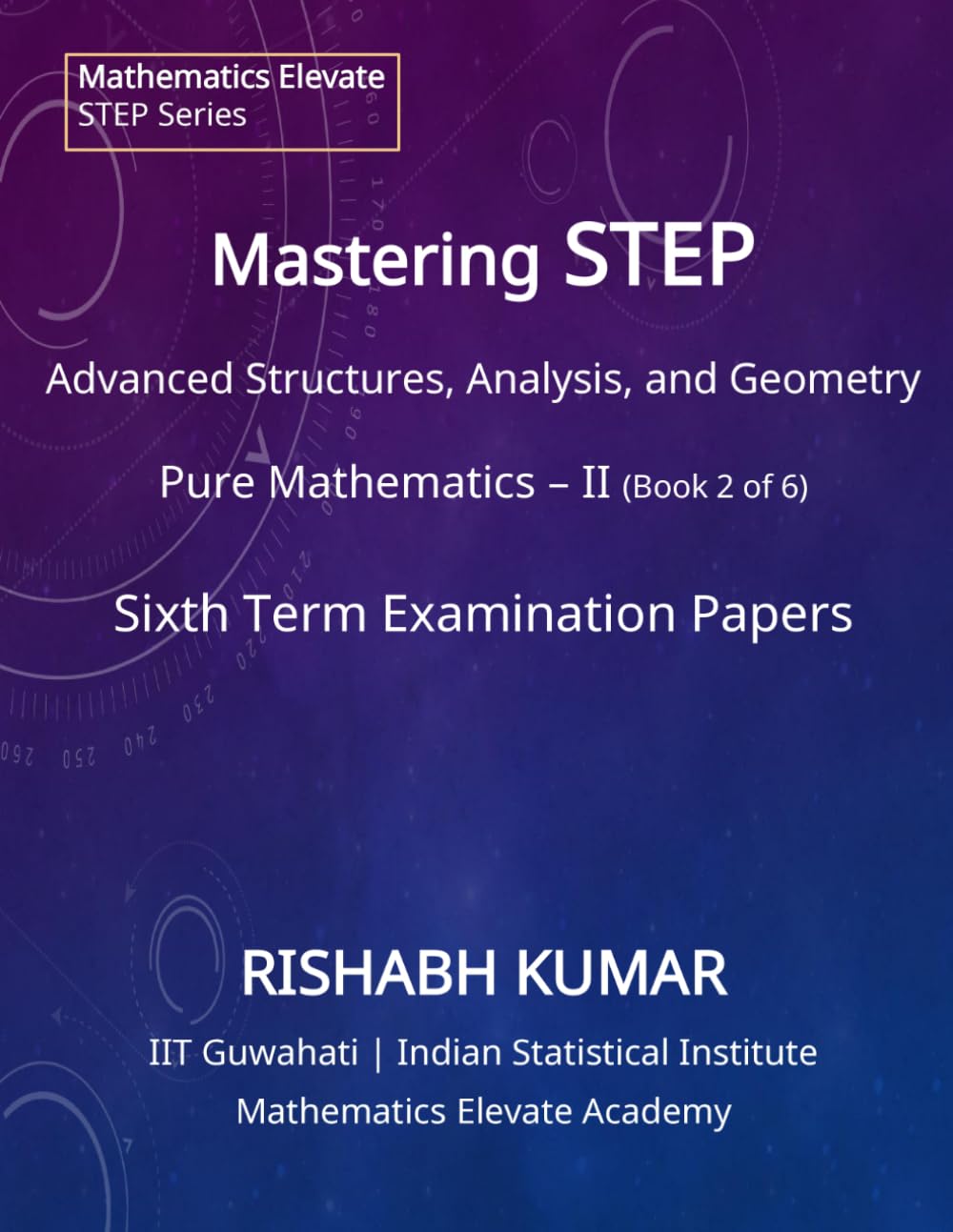 ler totalmente Mastering STEP Mathematics: Pure Mathematics – Volume II: Advanced Structures and Advanced Problem-Solving (Mathematics Elevate STEP Series)