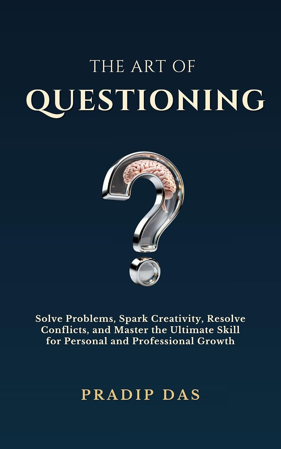 ler totalmente The Art of Questioning: Solve Problems, Spark Creativity, Resolve Conflicts, and Master the Ultimate Skill for Personal and Professional Growth (The Art of Living Book 1) (English Edition)