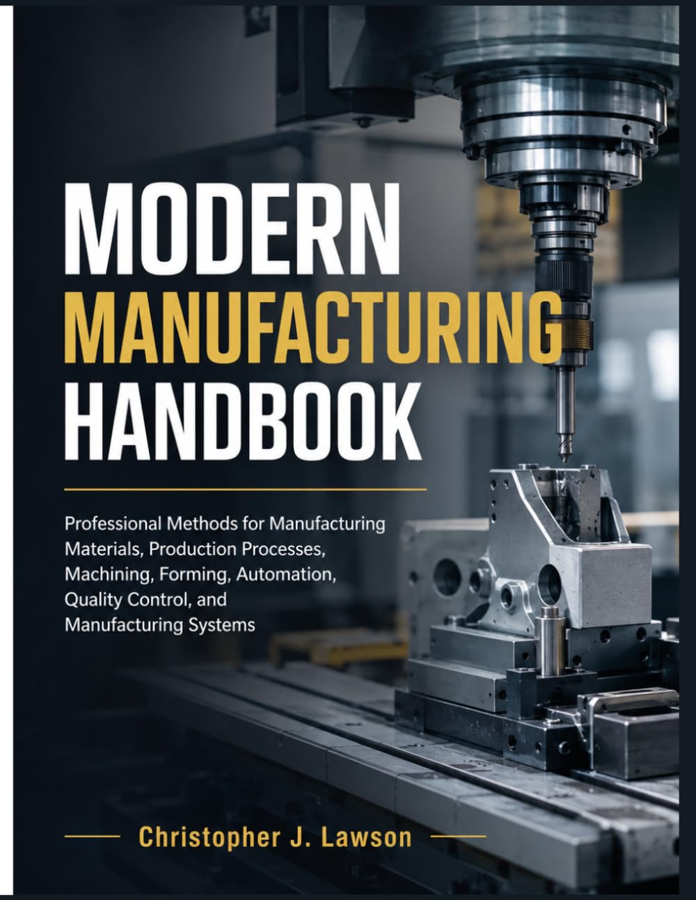 ler totalmente Modern Manufacturing Handbook: Professional Methods for Manufacturing Materials, Production Processes, Machining, Forming, Automation, Quality Control, and Manufacturing Systems