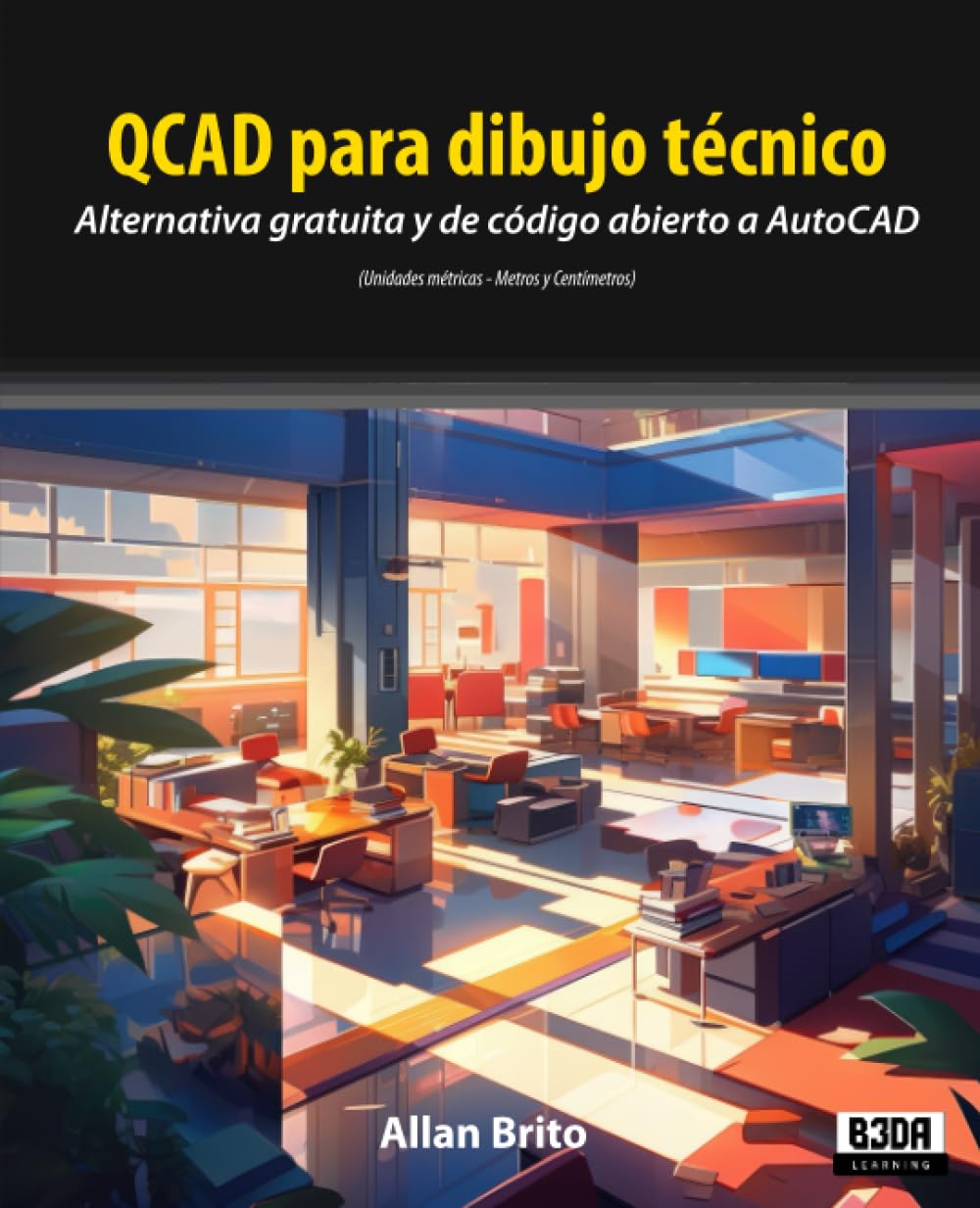 QCAD para dibujo técnico: Alternativa gratuita y de código abierto a AutoCAD (Unidades métricas - Metros y Centímetros) (Spanish Edition) baixar livro de graça