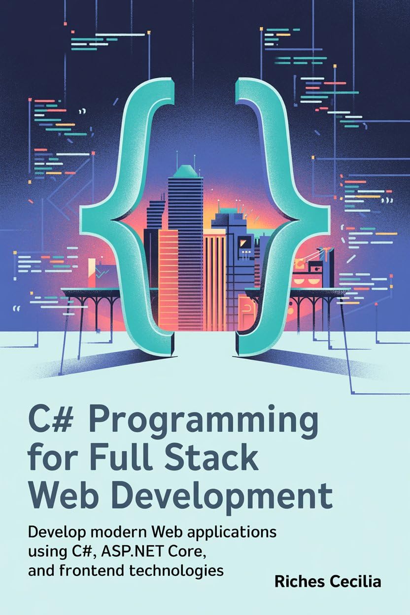 C# Programming For Full Stack Web Development: Develop Modern Web Applications Using C#, ASP.NET Core, and Frontend Technologies (English Edition) baixar livro de graça