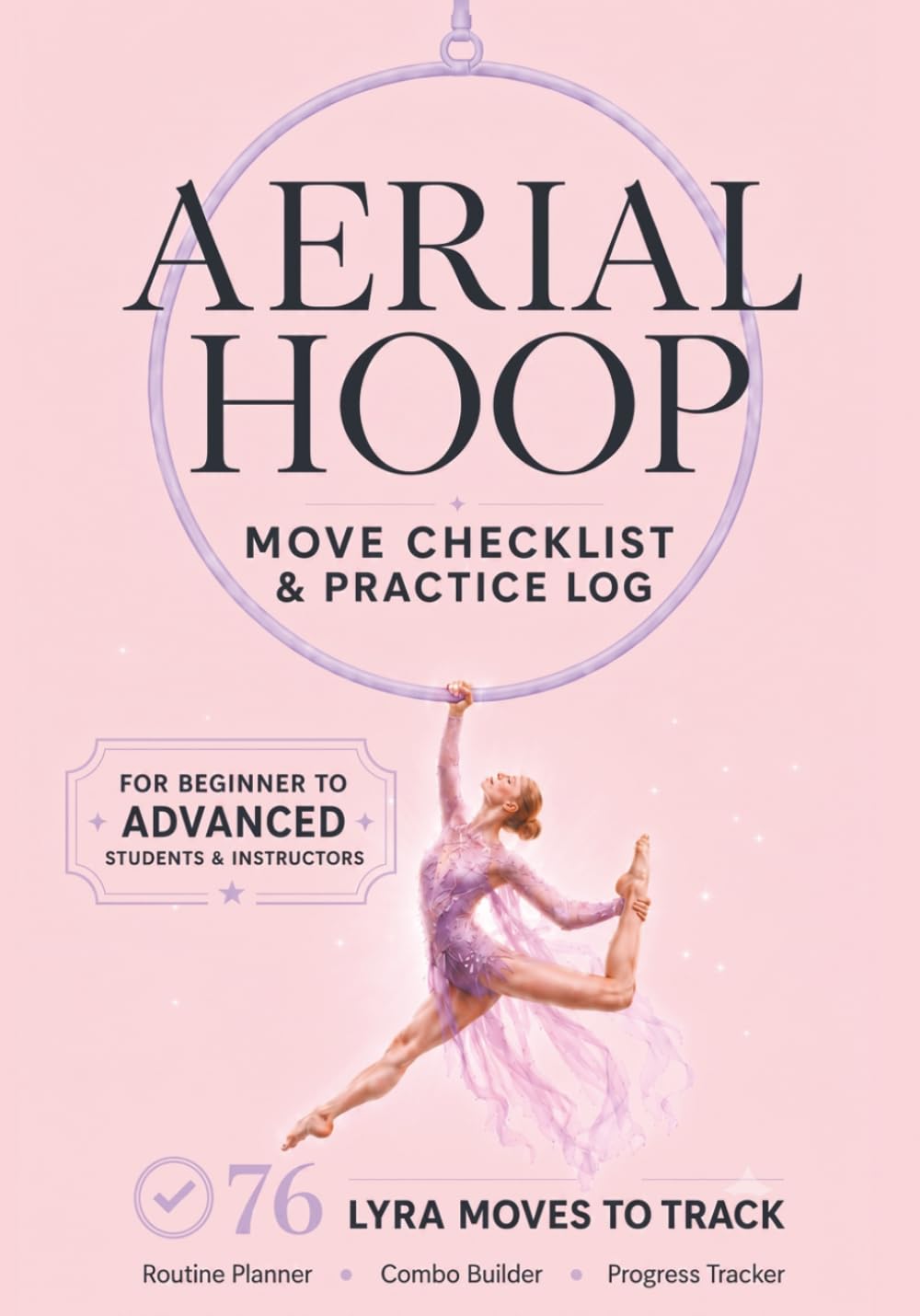 ler totalmente Aerial Hoop Move Checklist & Practice Log: 76 Lyra Moves nd Aerial Hoop Elements to Track Across 3 Levels with Routine Planner, Combo Builder &... for Aerialists, Coaches and Lyra Students