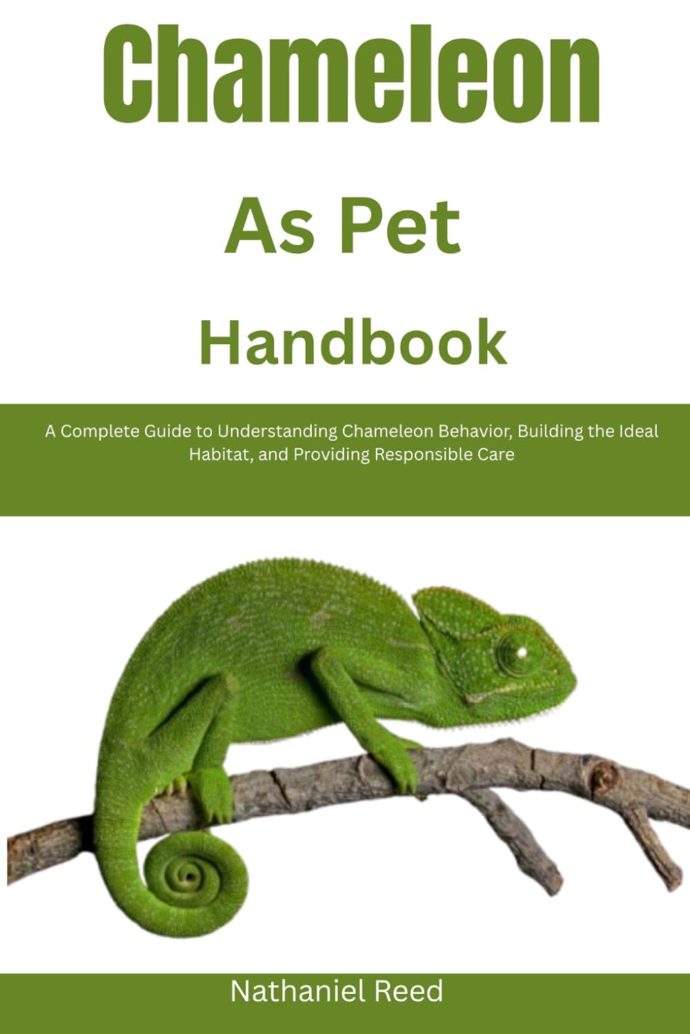 Chameleon as Pet Handbook: A Complete Guide to Understanding Chameleon Behavior, Building the Ideal Habitat, and Providing Responsible Care