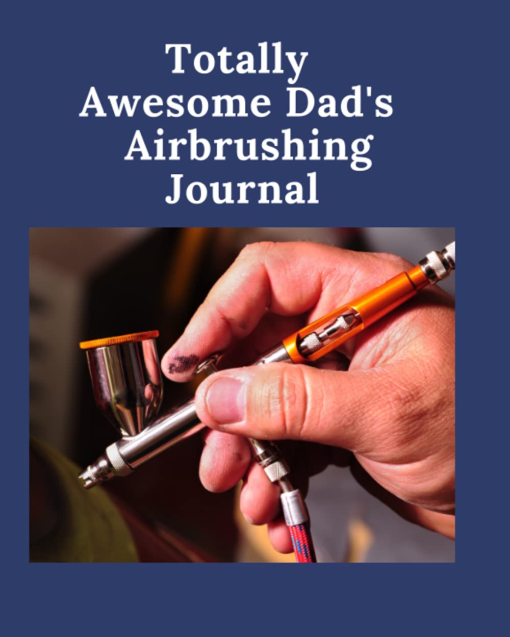ler totalmente Totally Awesome Dad's Airbrushing Journal: Airbrush Artist's Design Notebook