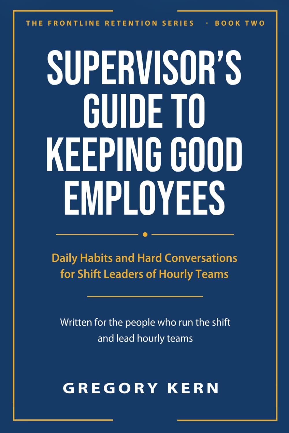 Supervisor's Guide to Keeping Good Employees: Daily Habits and Hard Conversations for Shift Leaders of Hourly Teams baixar o livro de graça