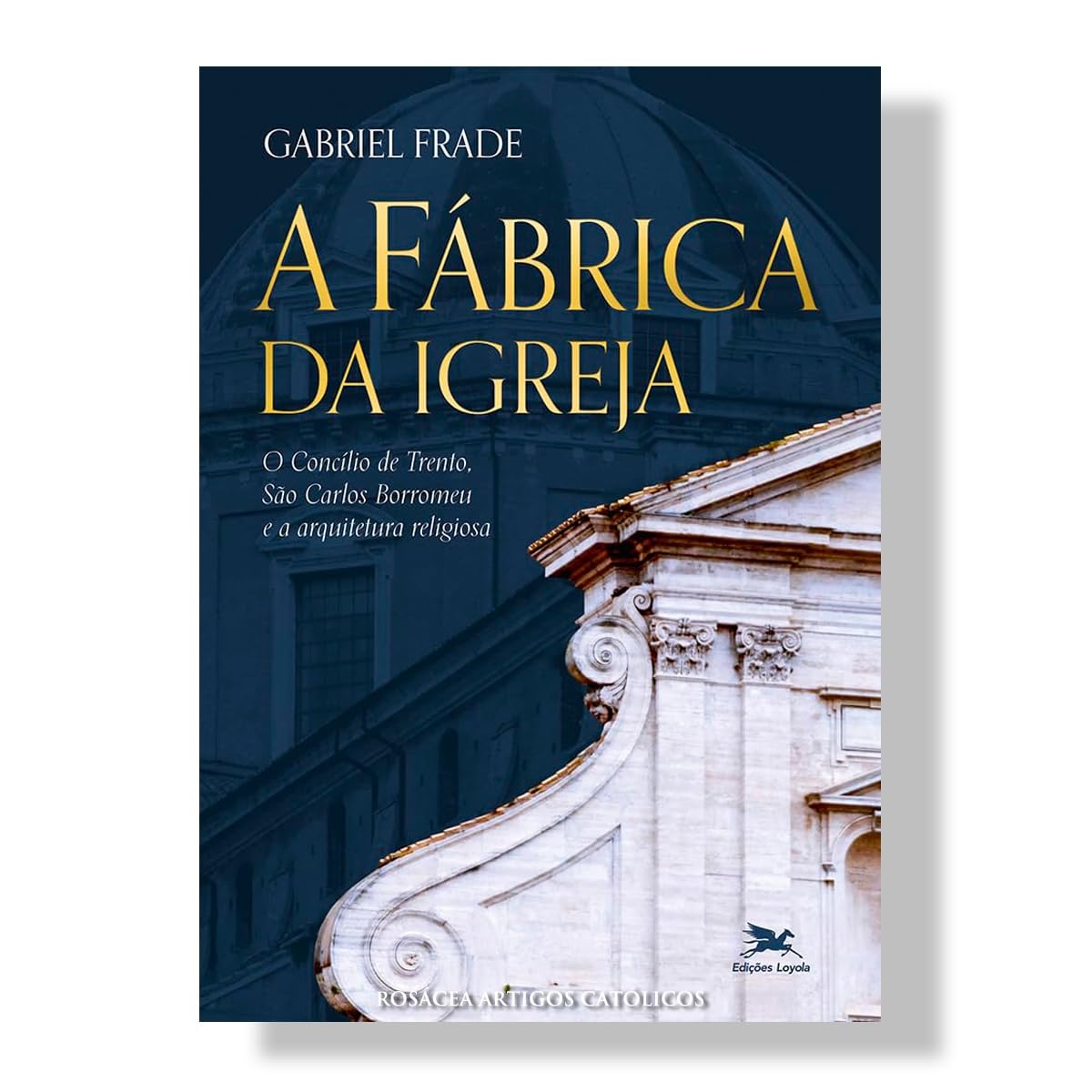 A Fábrica da Igreja: O Concílio de Trento. São Carlos Borromeu e a arquitetura religiosa baixar o livro de graça